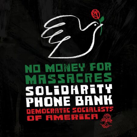 A drawing of a dove holding a rose in their beak above the text, "No Money for Massacres, Democratic Socialist of America"