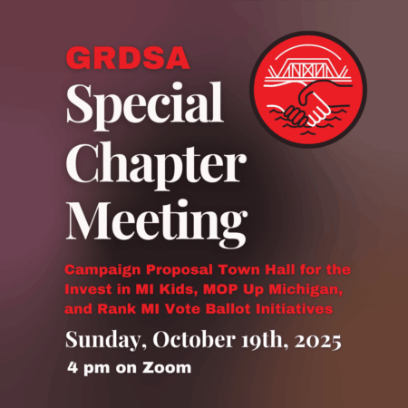 GRDSA Special Chapter Meeting. Campaign Proposal Town Hall for the Invest in MI Kids, MOP Up Michigan, and Rank MI Vote Ballot Initiatives. Sunday, October 19th, 2025 at 4pm on Zoom. With the GRDSA logo on a dark gradient background.