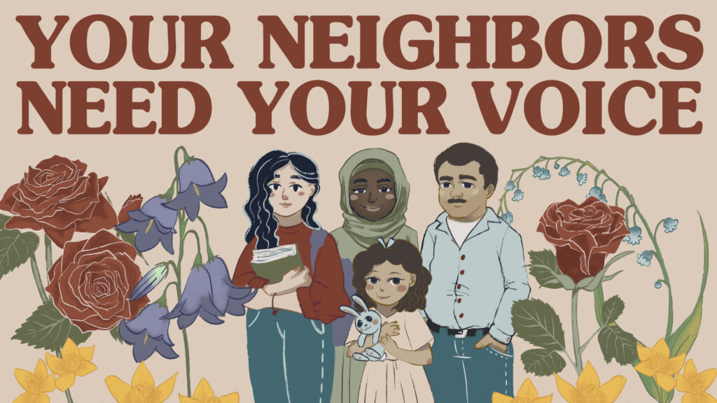 An illustration of four people, three adults and one child, standing together surrounded by roses and other flowers. The text "Your neighbors need your voice" is written above.